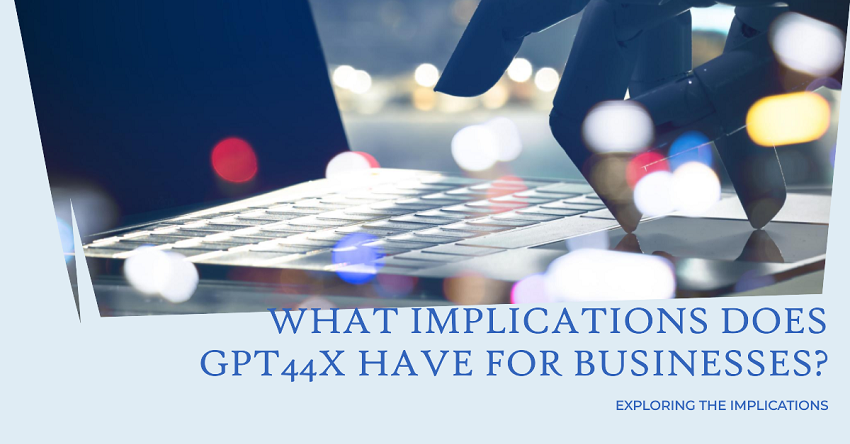 What Implications does GPT44x Have for Businesses